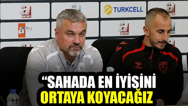 'Sahada En İyisini Ortaya Koyacağız'