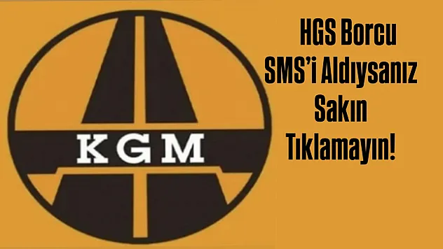 Sahte SMS tuzağına dikkat! KGM'den kritik uyarı