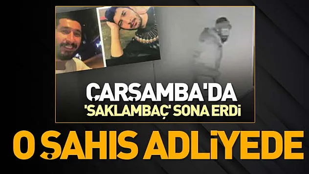 Saklambaç sona erdi! O şahıs adliyede