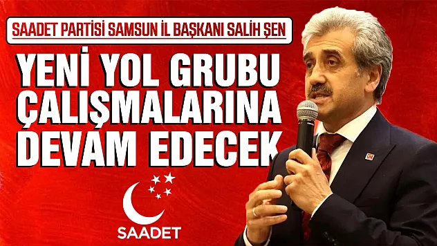 Salih Şen, 'Yeni Yol Grubu Ayakta Kalmaya Devam Edecek'