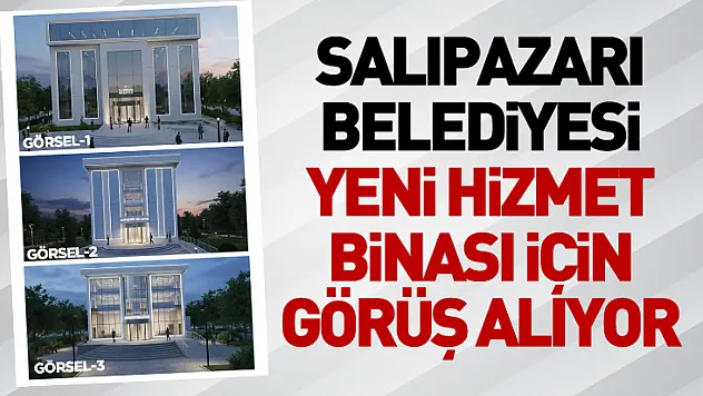 Salıpazarı Belediyesi Yeni Hizmet Binası İçin Görüş Alıyor