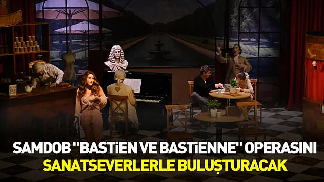 SAMDOB 'Bastien ve Bastienne' operasını sanatseverlerle buluşturacak