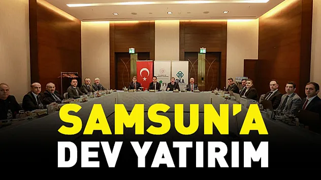 Samsun'a Dev Yatırım