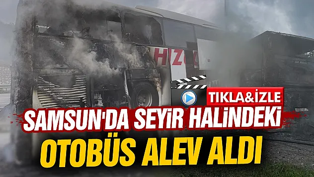 Samsun-Ankara Karayolunda alev alan otobüs tahliye edildi