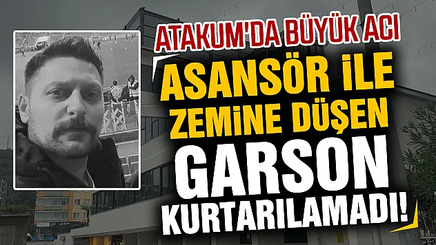 Samsun Atakum'da restoranda feci kaza: Yemek asansörü çöktü, genç garson yaşamını yitirdi