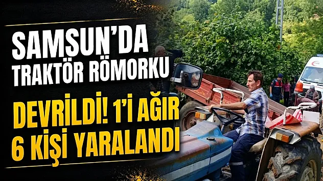 Samsun Bafra ilçesinde traktör kazası devrildi 6 kişi yaralandı