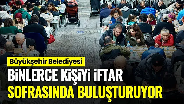 Samsun Büyükşehir Belediyesi binlerce kişiyi iftar sofralarında buluşturuyor