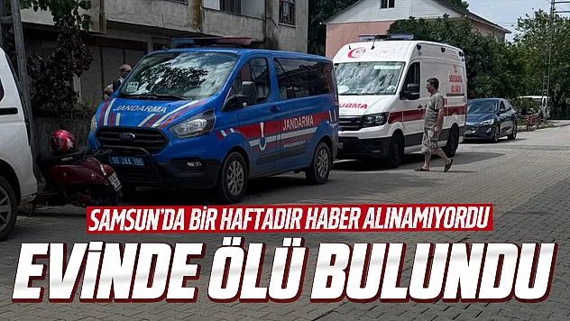 Samsun Çarşamba'da 70 yaşındaki adam evinde ölü bulundu