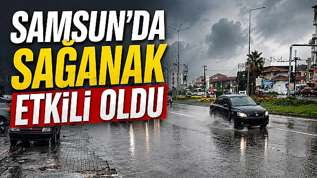 Samsun Çarşamba'da sağanak etkili oldu