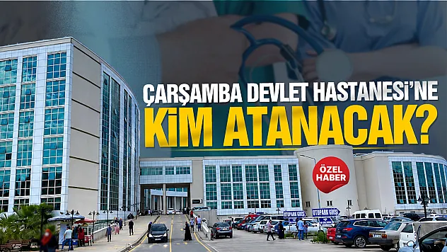 Samsun Çarşamba Devlet Hastanesi Müdürlüğü için Siyasi Oyunlar