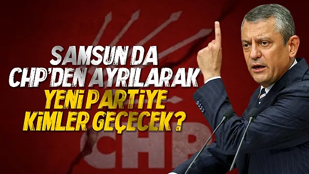 Samsun CHP'den çok sayıda isim istifa ediyor