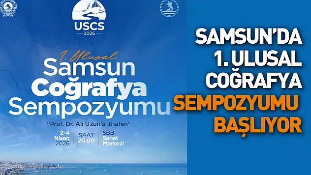 Samsun'da 1. Ulusal Coğrafya Sempozyumu başlıyor