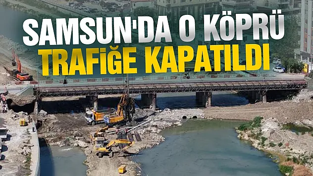 Samsun'da 100. Yıl köprüsü tedbir amaçlı trafiğe kapatıldı