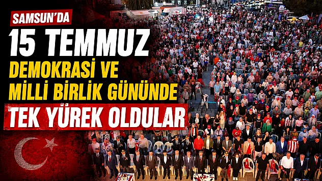 Samsun'da 15 temmuz demokrasi ve milli birlik günü anıldı