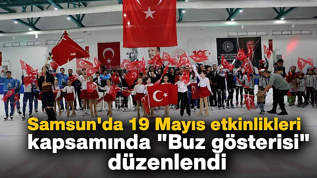 Samsun'da 19 Mayıs coşkusu buz pistine taşındı