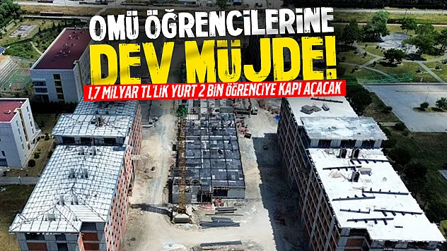 Samsun'da 2 bin kişilik öğrenci yurdu yükseliyor: 1,7 milyar TL'lik dev yatırım