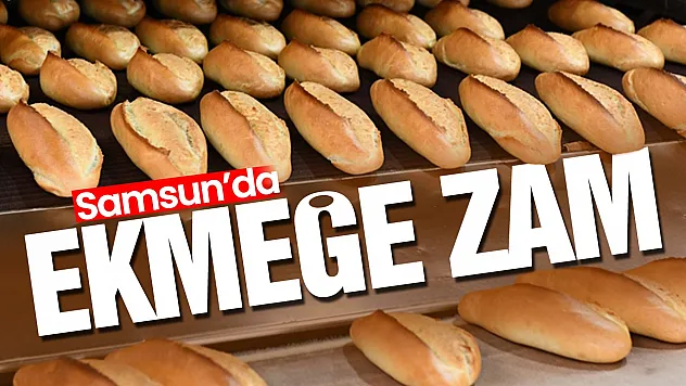 Samsun'da 200 gram ekmek 17,5 lira oldu