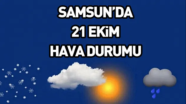 Samsun'da 21 ekim hava durumu