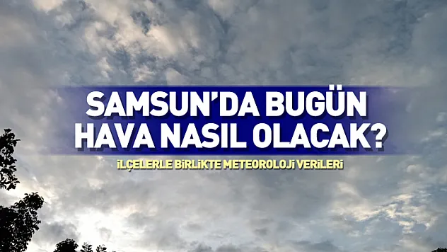 Samsun'da 22 Kasım Hava Durumu: Ilık ve Parçalı Bulutlu Bir Gün