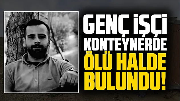 Samsun'da 25 yaşındaki inşaat işçisi kaldığı konteynerde ölü bulundu
