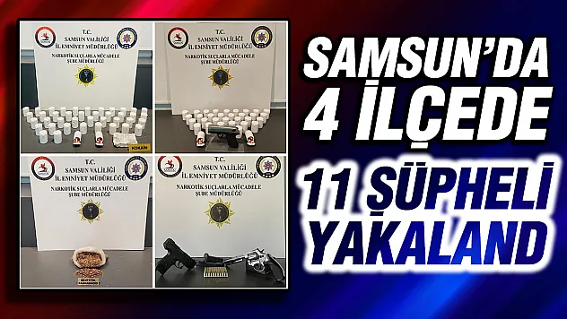 Samsun'da 4 ilçede dev uyuşturucu operasyonu: 11 gözaltı