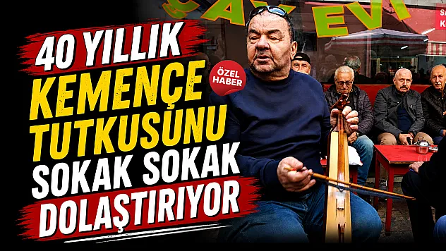 Samsun'da 40 yıllık kemençe tutkusunu sokaklara taşıyor