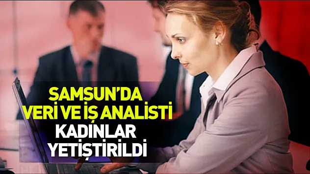 Samsun'da 50 kadına veri ve iş analisti eğitimi verildi