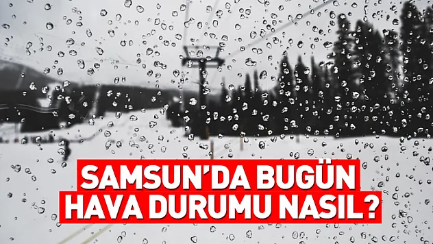 Samsun'da 8 Mart Alarmı! Sahilde Sağanak, Yükseklerde Kar Esareti Kapıda