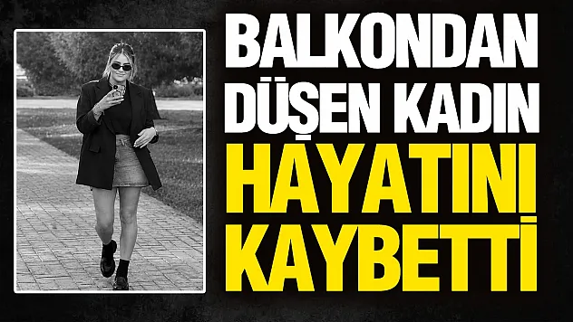Samsun'da balkondan düşen Büşra Yıldız hayatını kaybetti