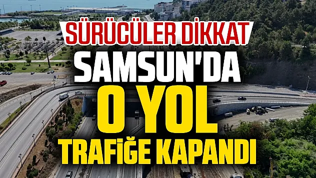 Samsun'da Belediye Evleri-Lovelet güzergâhı 4 gün trafiğe kapatılacak