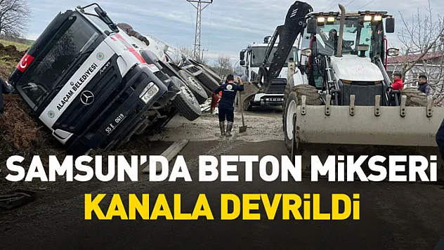 Samsun'da beton mikseri kanala devrildi