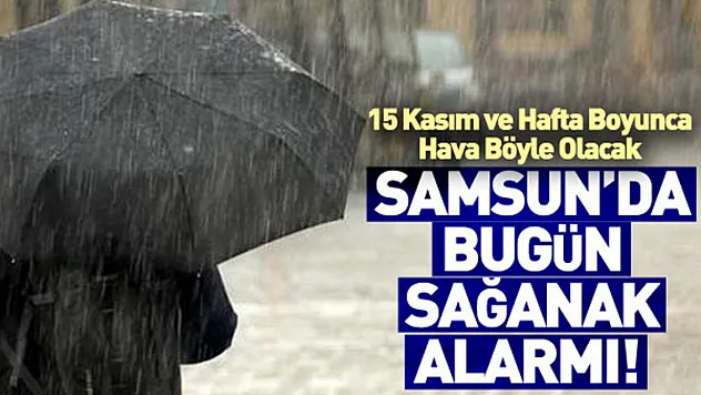 Samsun'da Bugün Sağanak Alarmı! 15 Kasım ve Hafta Boyunca Hava Böyle Olacak