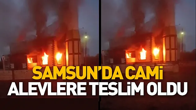 Samsun'da cami alevlere teslim oldu