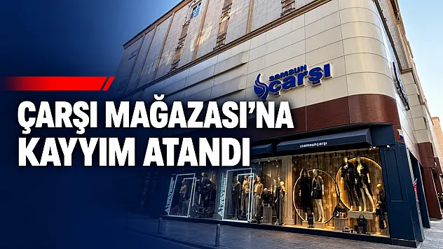 Samsun'da Çarşı Mağazası'na TMSF kayyımı atandı