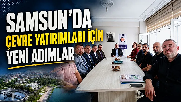 Samsun'da çevre projeleri için kritik buluşma