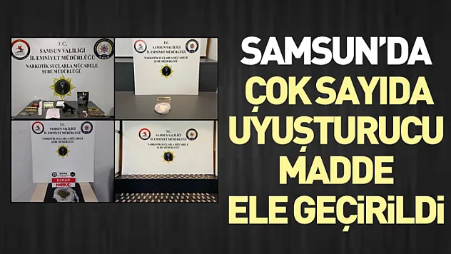 Samsun'da Çok Sayıda Uyuşturucu Madde Ele Geçirildi
