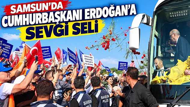 Samsun'da Cumhurbaşkanı Erdoğan'a sevgi seli
