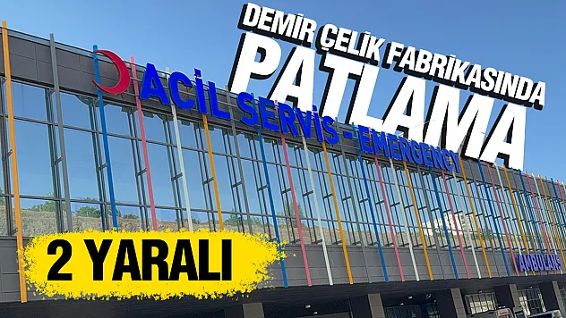 Samsun'da demir çelik fabrikasında patlama: 2 operatör yaralandı