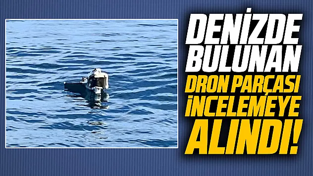 Samsun'da denizde bulunan Rus menşeli dron parçası ekiplerce alındı