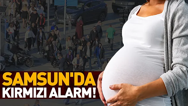 Samsun'da doğum oranları alarm veriyor