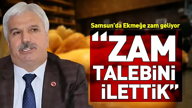Samsun'da Ekmeğe zam geliyor Oda başkanı Yiğit 'Zam talebini ilettik'