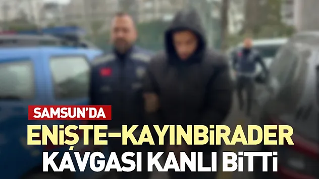 Samsun'da Enişte–Kayınbirader Kavgası Kanlı Bitti
