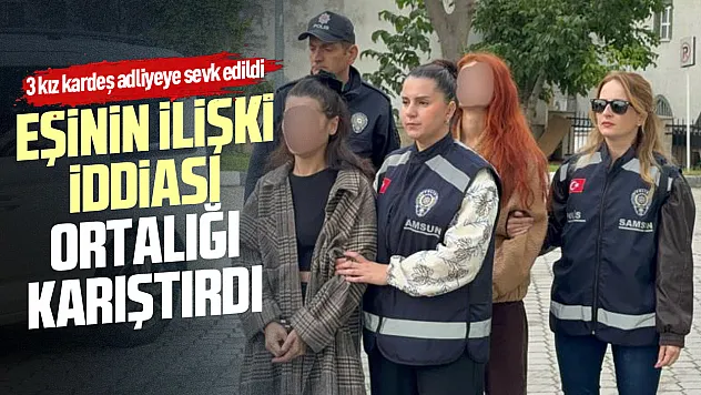 Samsun'da eşinin ilişki yaşadığını öne sürdüğü kadını kardeşleriyle darbettİ