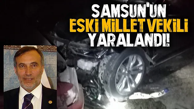 Samsun'da eski milletvekilinin olduğu araç kaza yaptı