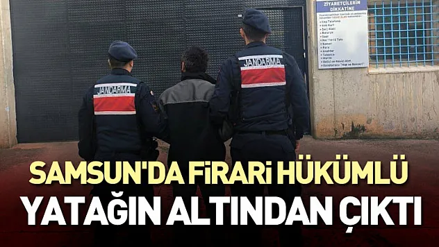 Samsun'da Firari Hükümlü Yatağın Altından Çıktı