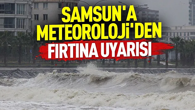 Samsun'da fırtına alarmı
