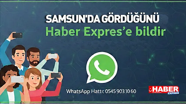 Samsun'da gördüğünü Haber Expres'e bildir