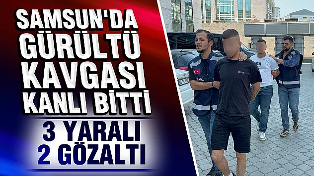 Samsun'da Gürültü Kavgası Bıçaklı Dehşete Dönüştü: 3 Yaralı, 2 Gözaltı