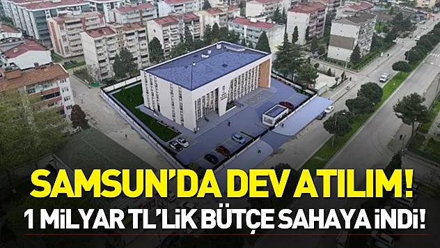 Samsun'da güvenlik ve kamu yatırımlarında dev atılım! 1 milyar tl'lik bütçe sahaya indi!