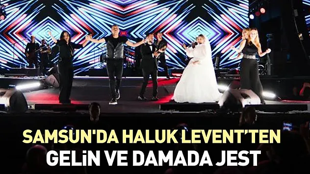 Samsun'da Haluk Levent'ten gelin ve damada jest
